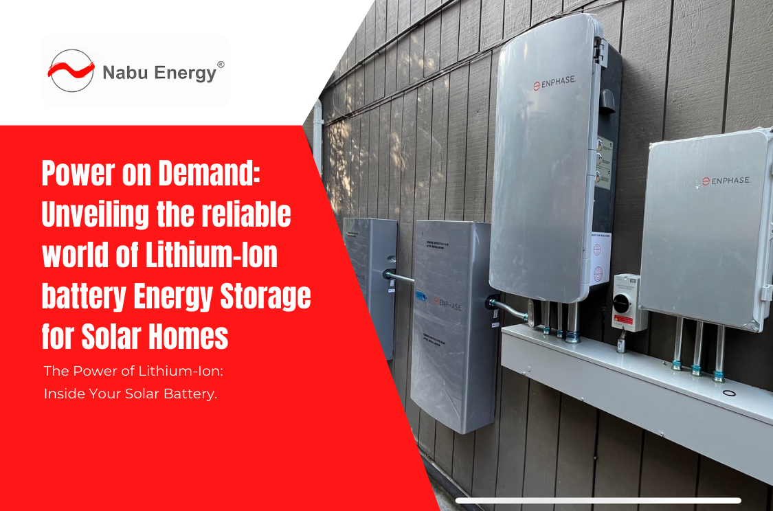 Power on Demand: Unveiling the reliable world of Lithium-Ion battery energy storage for Solar Homes