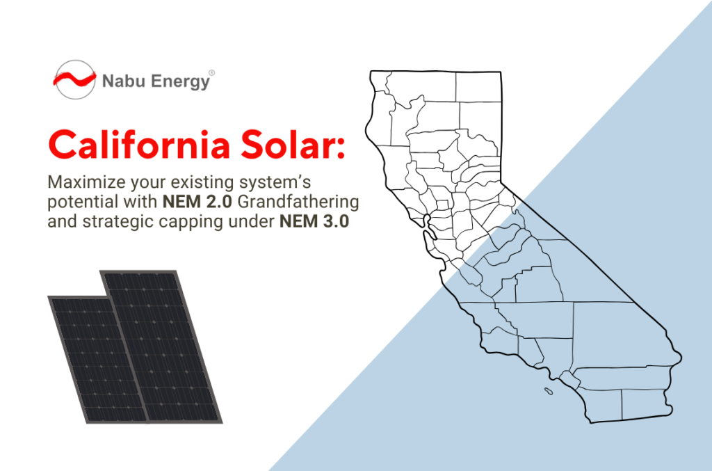 California Solar: Maximize Your Existing System’s Potential with NEM 2.0 Grandfathering and Strategic Capping under NEM 3.0