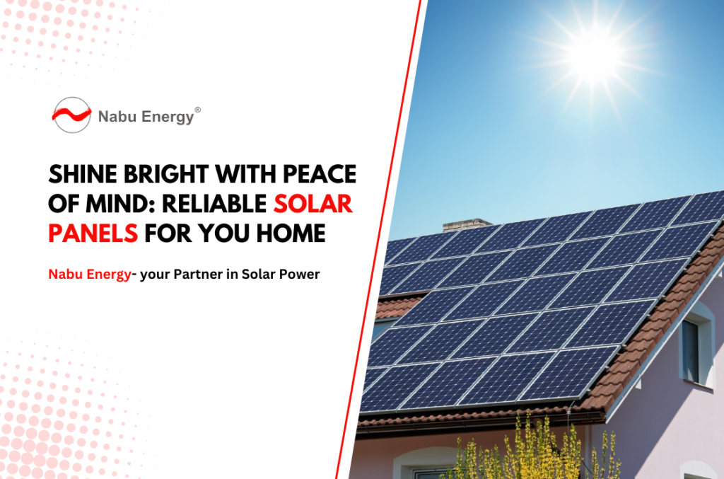 Shine Bright with Peace of Mind: Reliable Solar Panels You Can Own for a Brighter Future